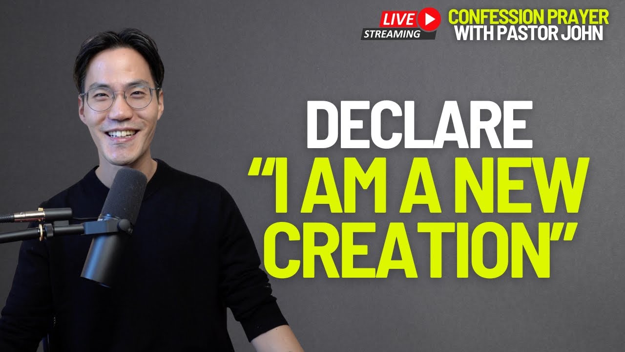 Declare &ldquo;I am a New Creation&rdquo; | Live Confession Prayer With Pastor John
