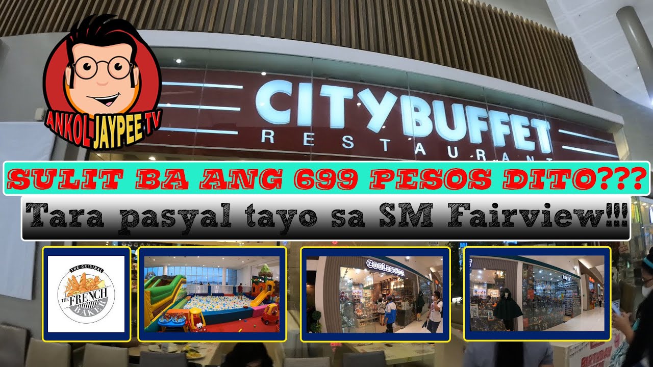 Sulit ba ang 699 sa City Buffet??? Tara pasyal tayo sa SM fairview!!!