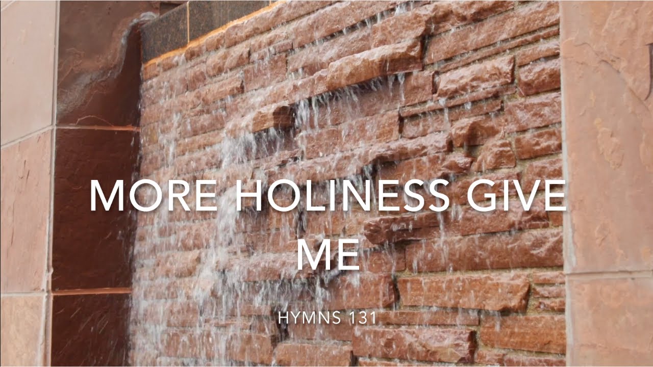 Hymns 131 More Holiness Give Me