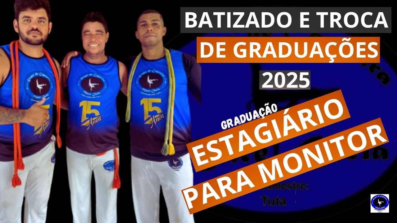 Capoeira MARÉ CHEIA. Graduação estagiário p/ MONITOR. BATIZADO E TROCA DE GRADUAÇÕES JUNHO DE 2025.