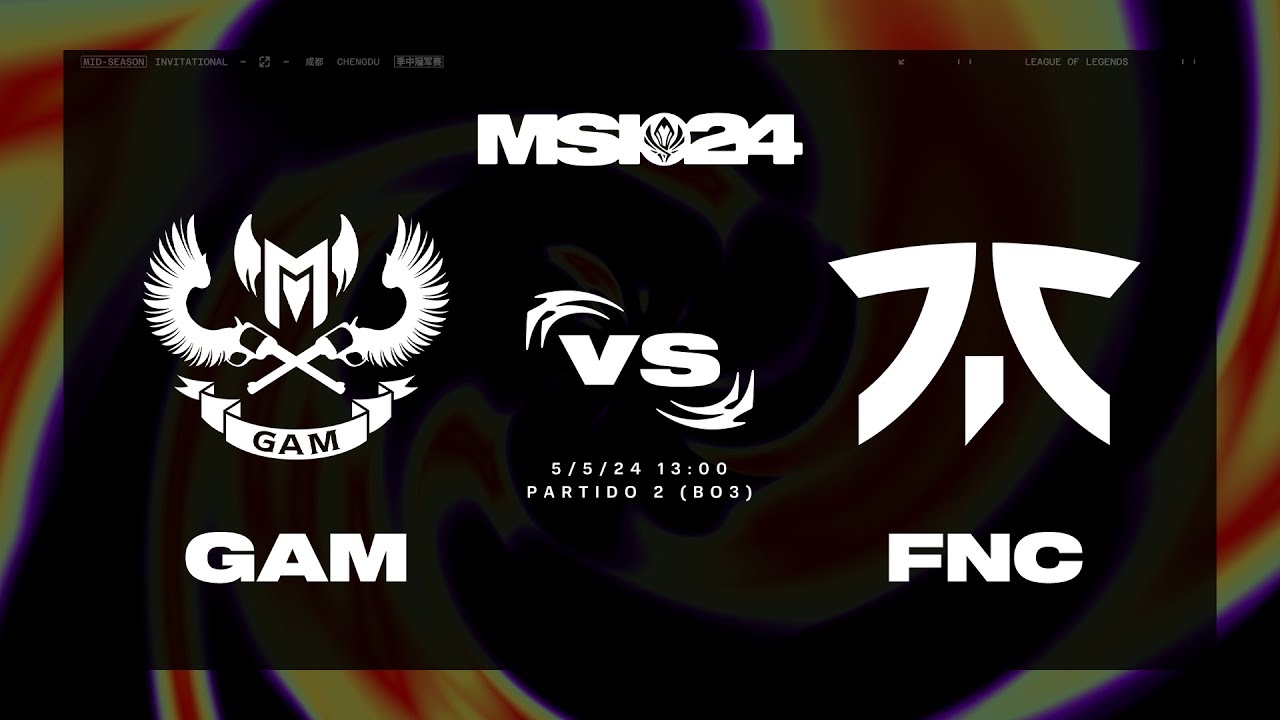 GAM ESPORTS VS FNATIC  - DÍA 5 - MAPA 2 - MSI - 2024 - LEAGUE OF LEGENDS