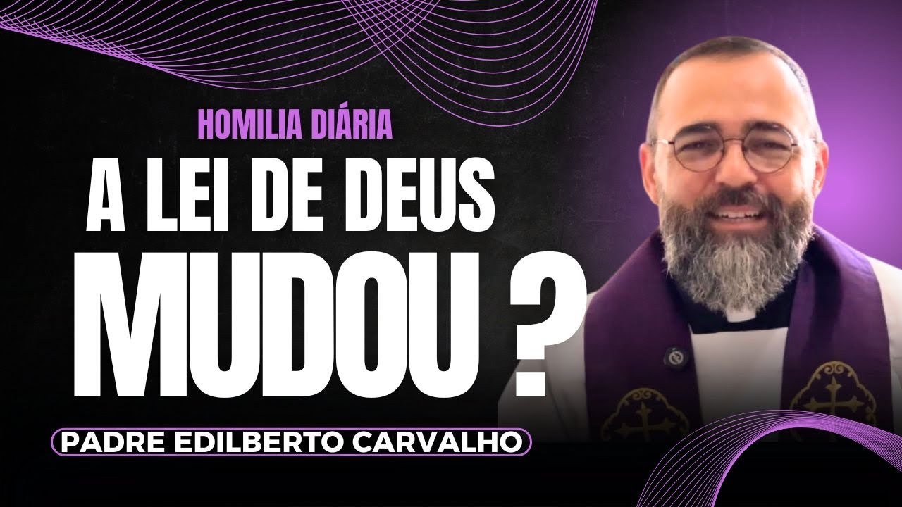 A Lei de Deus não mudou - Homilia Diária - 11/02/2026 - Padre Edilberto Carvalho 