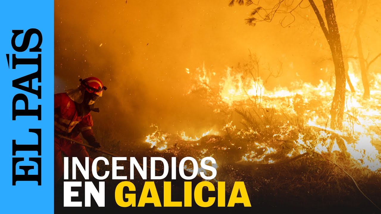 GALICIA INCENDIOS | Los incendios en Galicia siguen sin control | EL PAÍS
