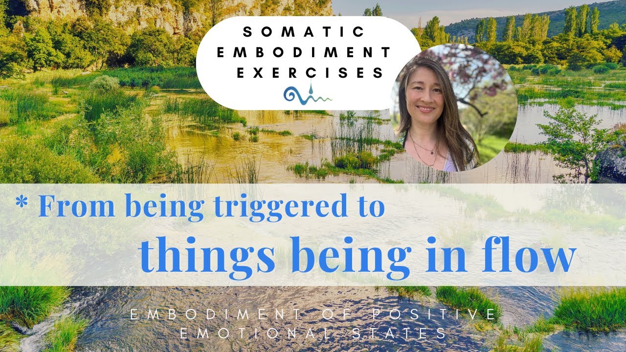 From being triggered to things being in flow - Somatic embodiment exercise for stress relief