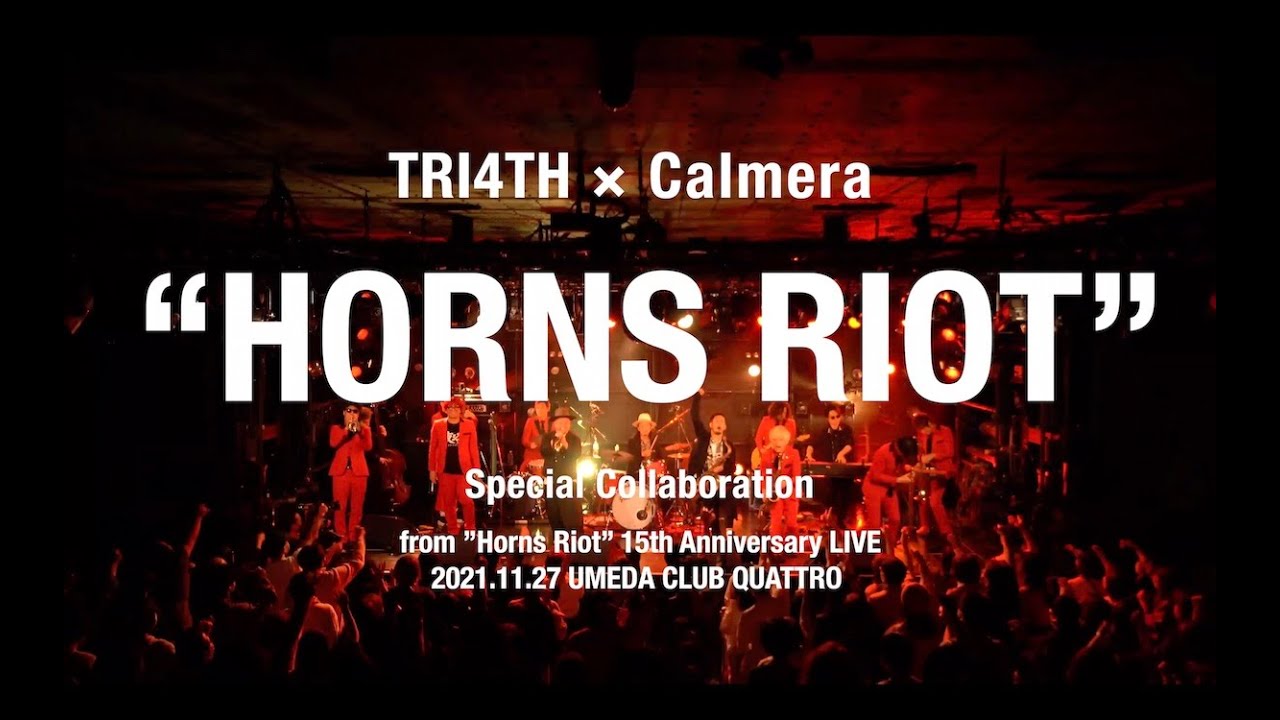TRI4TH × Calmera Encore Session from ”Horns Riot” 15th Anniversary LIVE（21.11.27 UMEDA CLUB QUATTRO）