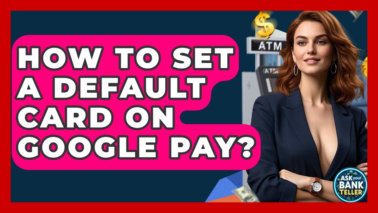 Как установить карту по умолчанию в Google Pay? &mdash; Спросите сотрудника банка