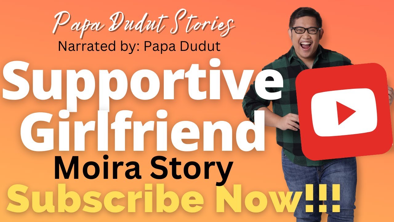 SUPPORTIVE GIRLFRIEND | MOIRA | PAPA DUDUT STORIES