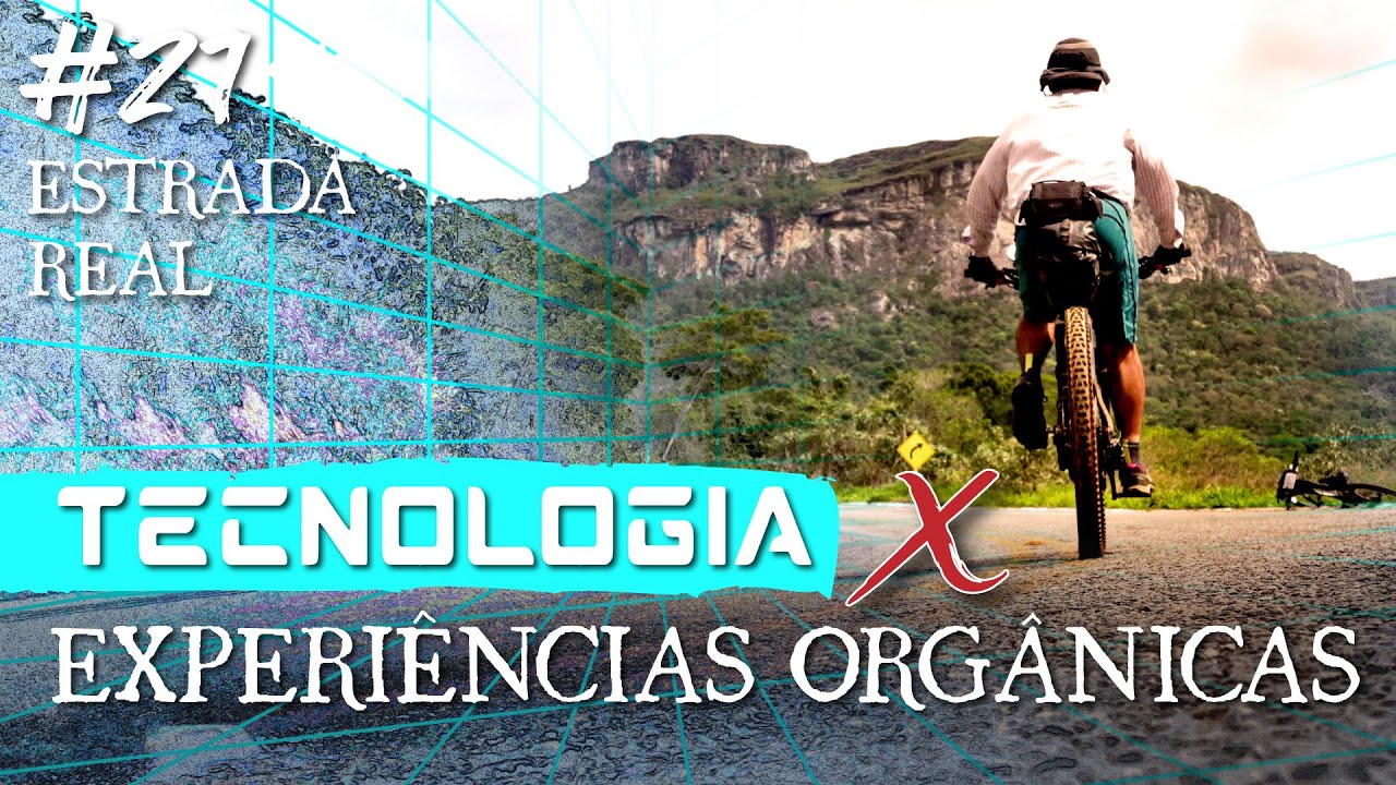Tecnologia X Experiências Orgânicas | De bicicleta pelo Caminho dos Diamantes da Estrada Real