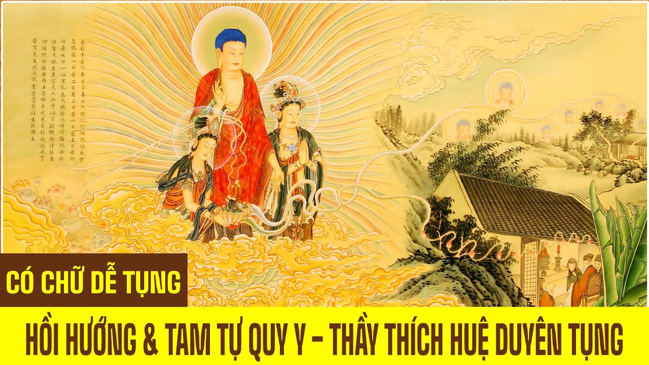 B&Agrave;I HỒI HƯỚNG V&Agrave; TAM TỰ QUY Y - THẦY TH&Iacute;CH HUỆ DUY&Ecirc;N TỤNG