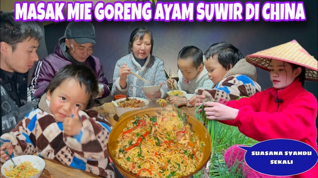 SUASANA DESA YANG SYAHDU WAOW PAPA NAMBAH SAMPAI 4 KALI, MASAK MIE GORENG AYAM SUWIR DI CHINA 
