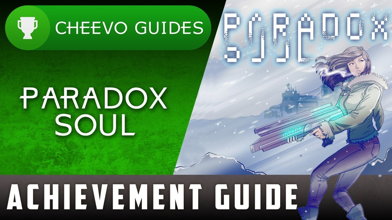Paradox Soul - Achievement / Trophy Guide - 100%
