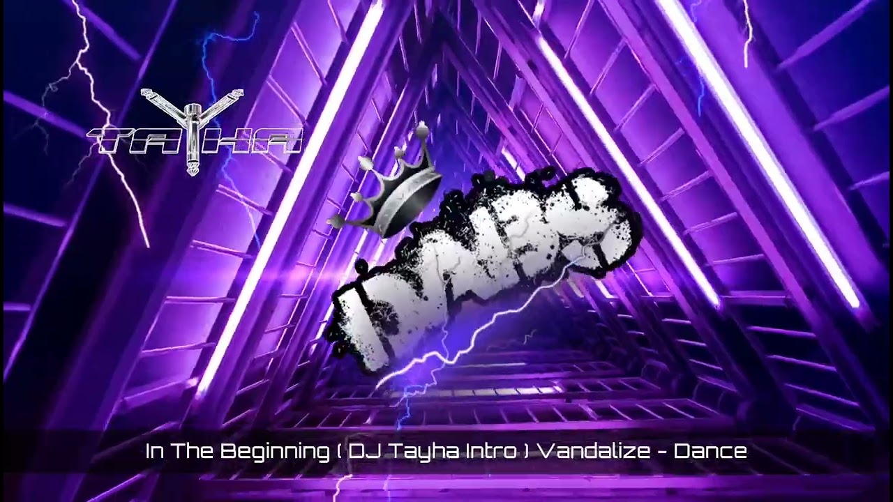 In The Beginning ( DJ Tayha Intro ) Vandalize - Dance