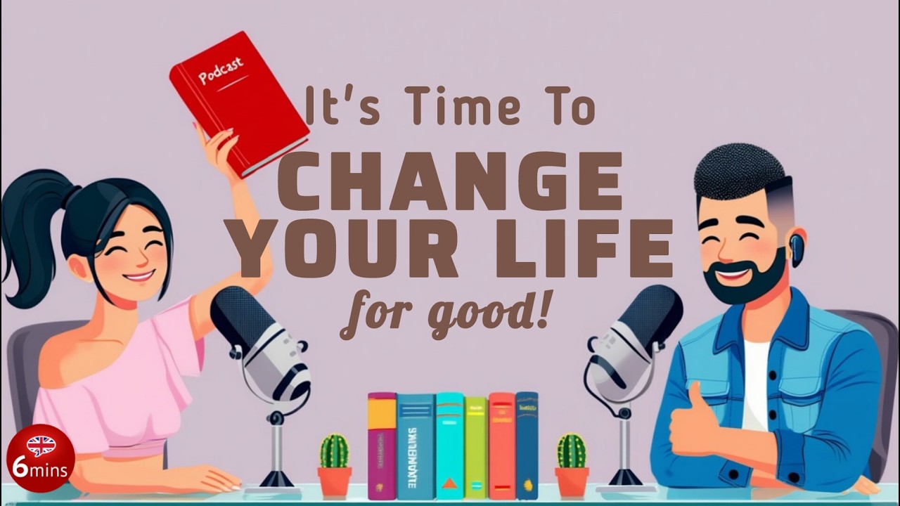 How To Change Your Life | English Podcast For Simple English In Daily Life | Learn English Fast