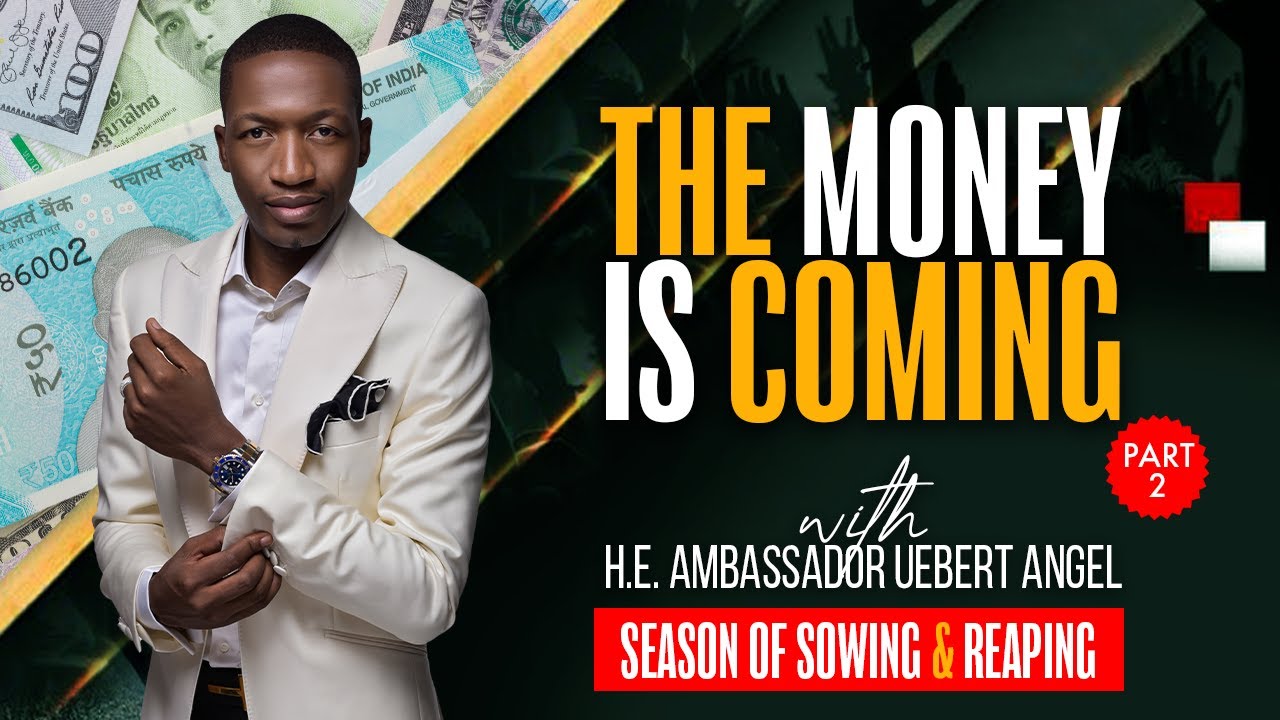 The Money Is Coming - Part 2 with H.E. Ambassador Uebert Angel