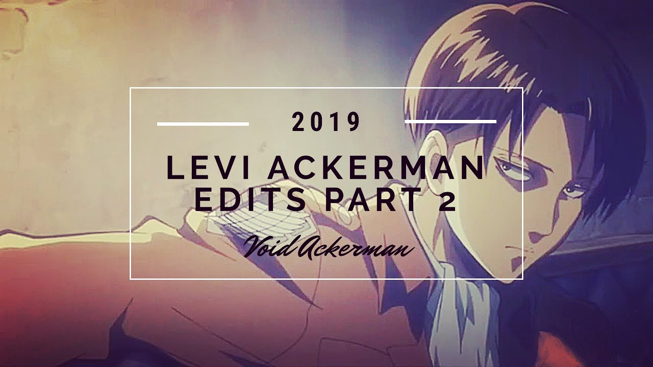 Levi Ackerman Edits 2019 Part 2