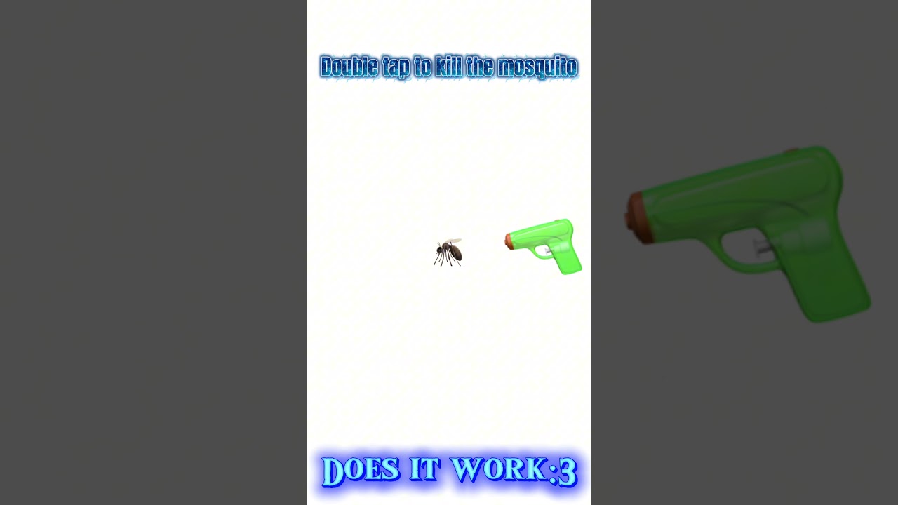 Double tap to kill the mosquito:0 