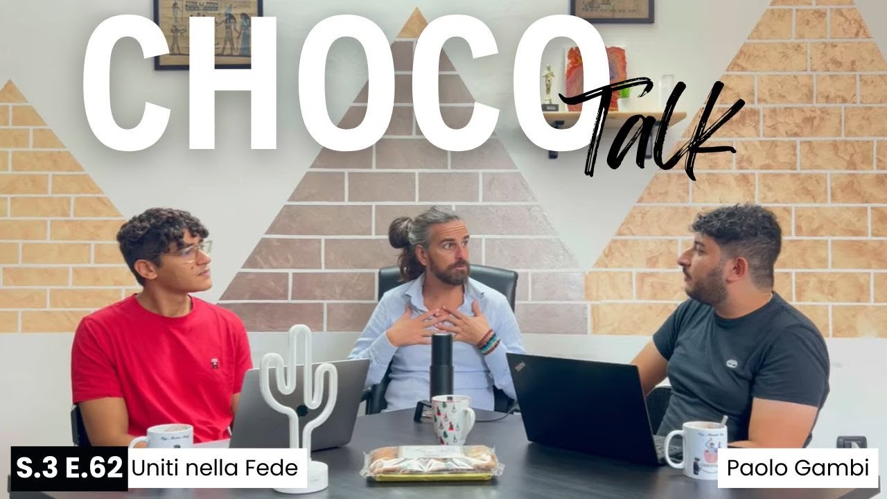 EP.62 UNITI NELLA FEDE con PAOLO GAMBI - ChocoTalk