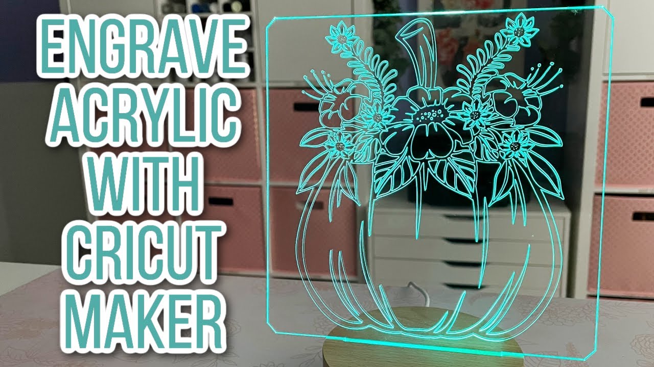 How to Engrave Acrylic Using the Cricut Maker and the Cricut Engraving Tip