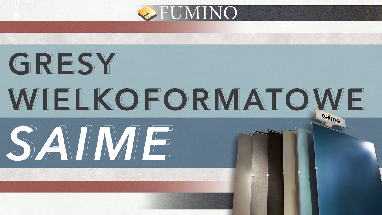 GRESY WIELKOFORMATOWE SAIME | FUMINO Ł&Oacute;DŹ