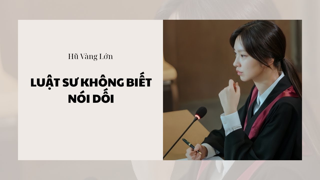 [Audio] LUẬT SƯ KHÔNG BIẾT NÓI DỐI ~ Hũ Vàng Lớn 