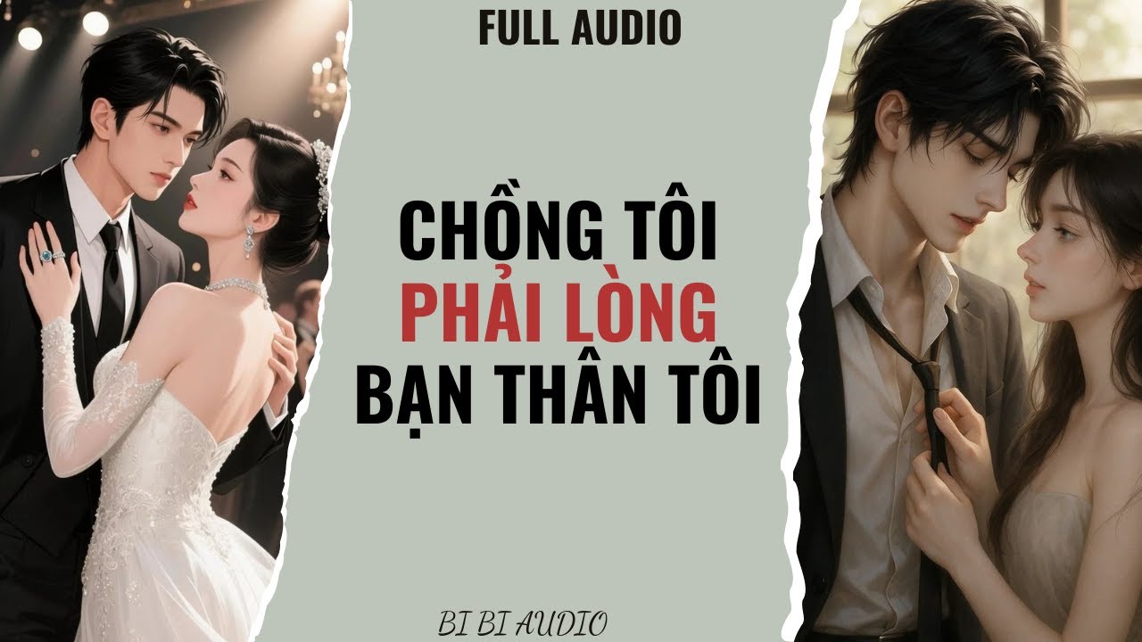 Full Audio | Chồng Tôi Phải Lòng Bạn Thân Tôi | Truyện ngắn hay nhất #truyenaudio
