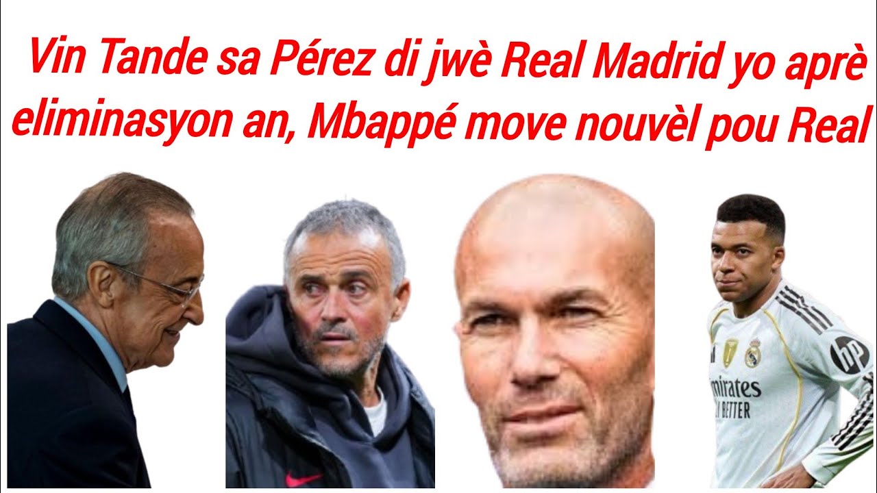 Zidane pale fò sou sak rive Real la,konsèy.Luis Enrique nan Real,Mbappé move nouvèl 