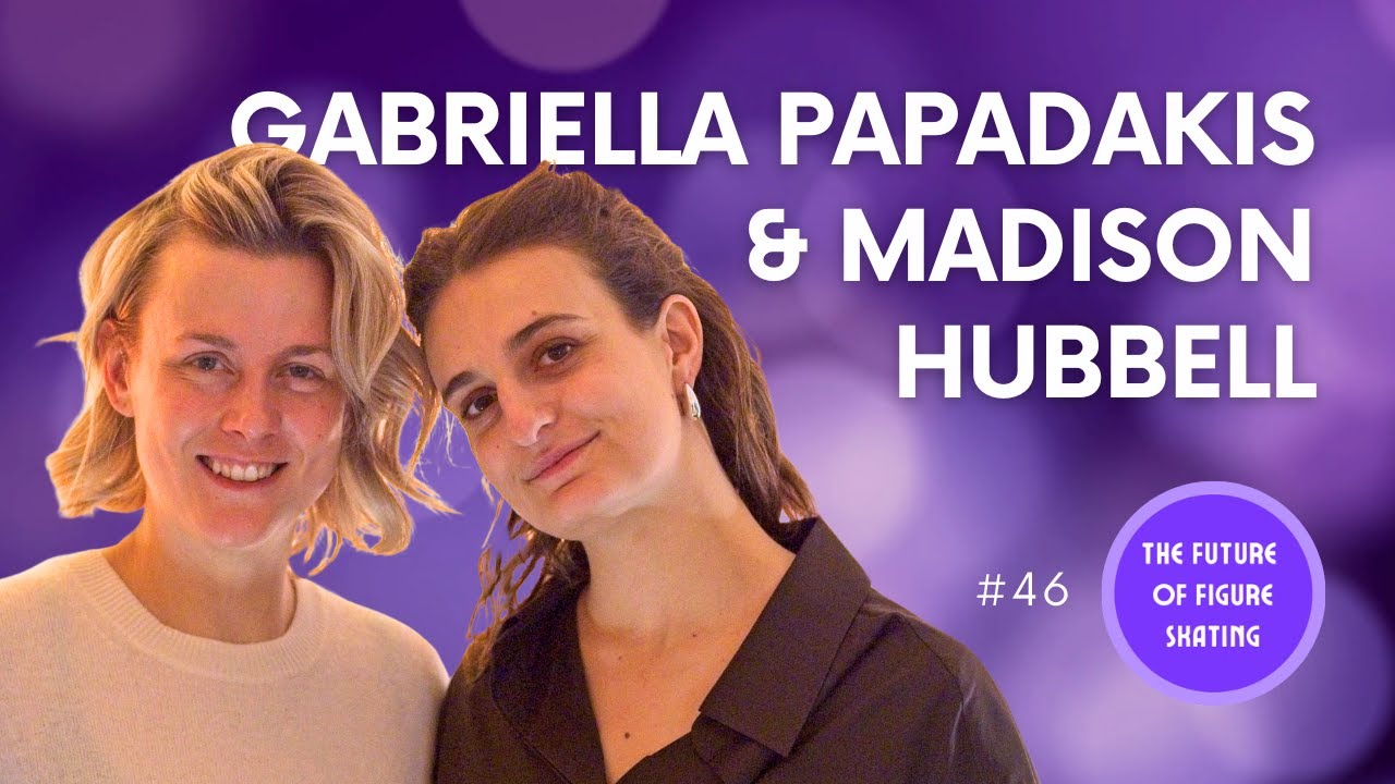 Episode 46: Gabriella Papadakis & Madison Hubbell