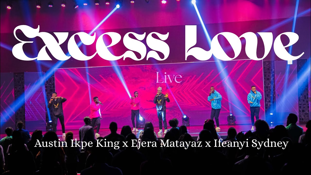 Austin Ikpe King - Excess Love (Live) ft. Ejera Matayaz & Ifeanyi Sydney 
