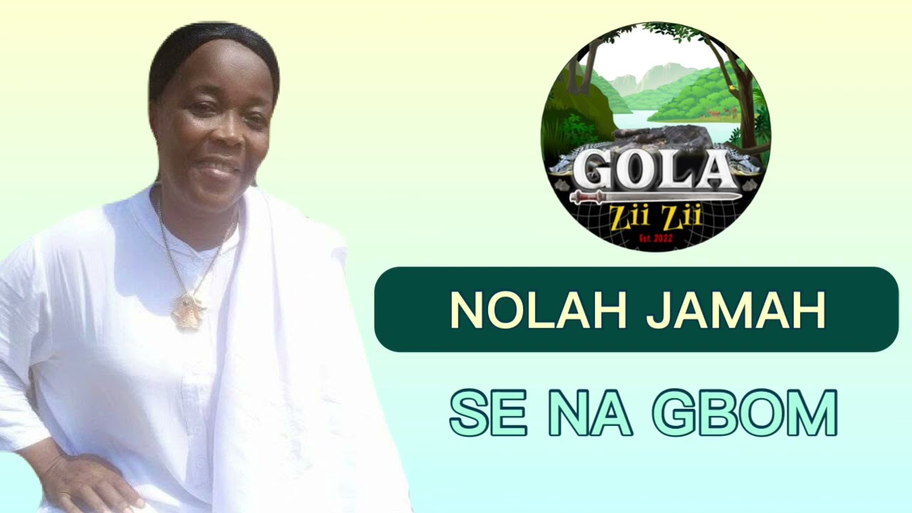NOLAH JAMAH - SE NA GBOM (GOLA MUSIC)