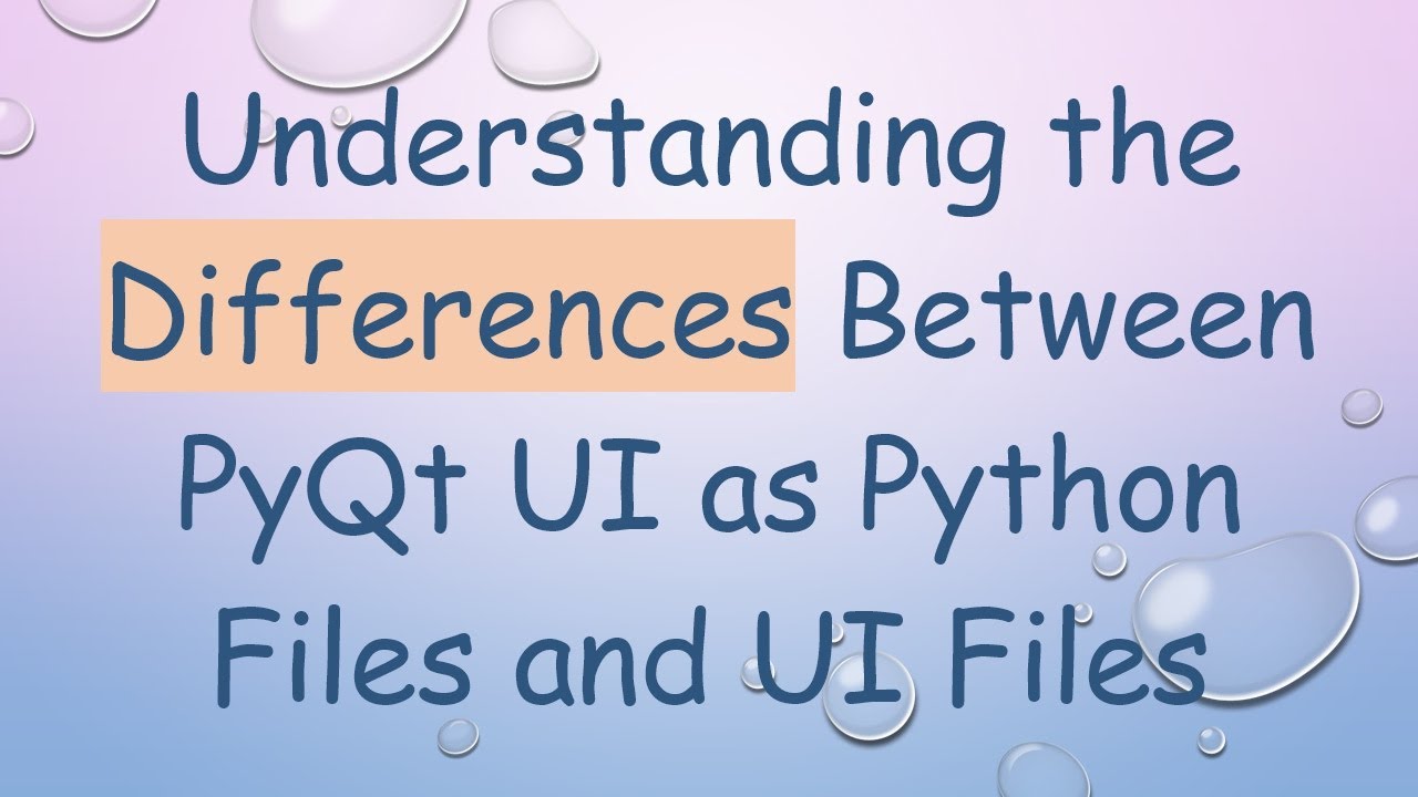 Understanding the Differences Between PyQt UI as Python Files and UI Files