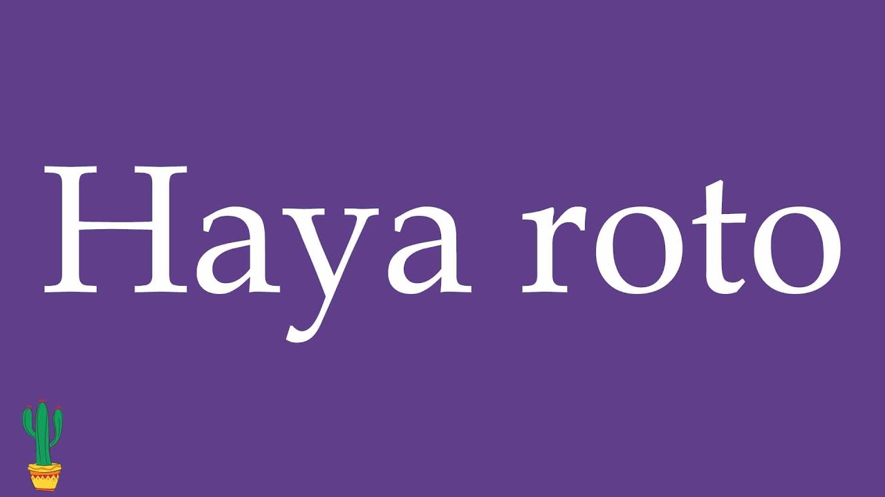 How to Pronounce ''Haya roto'' (That Has Broken) Correctly in Spanish 🇲🇽