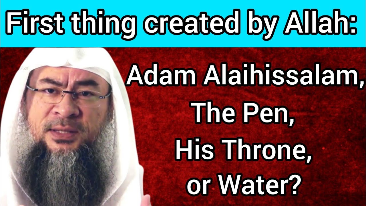 What did Allah create first: Adam Alayhissalam, The Pen, His Throne or Water? - Assim al hakeem