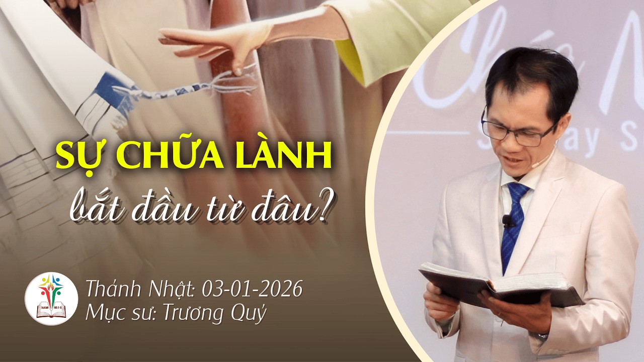 Sự chữa lành bắt đầu từ đâu? Mục Sư Trương Quý Bài Giảng Mới Hội Thánh Nhà Muôn Dân