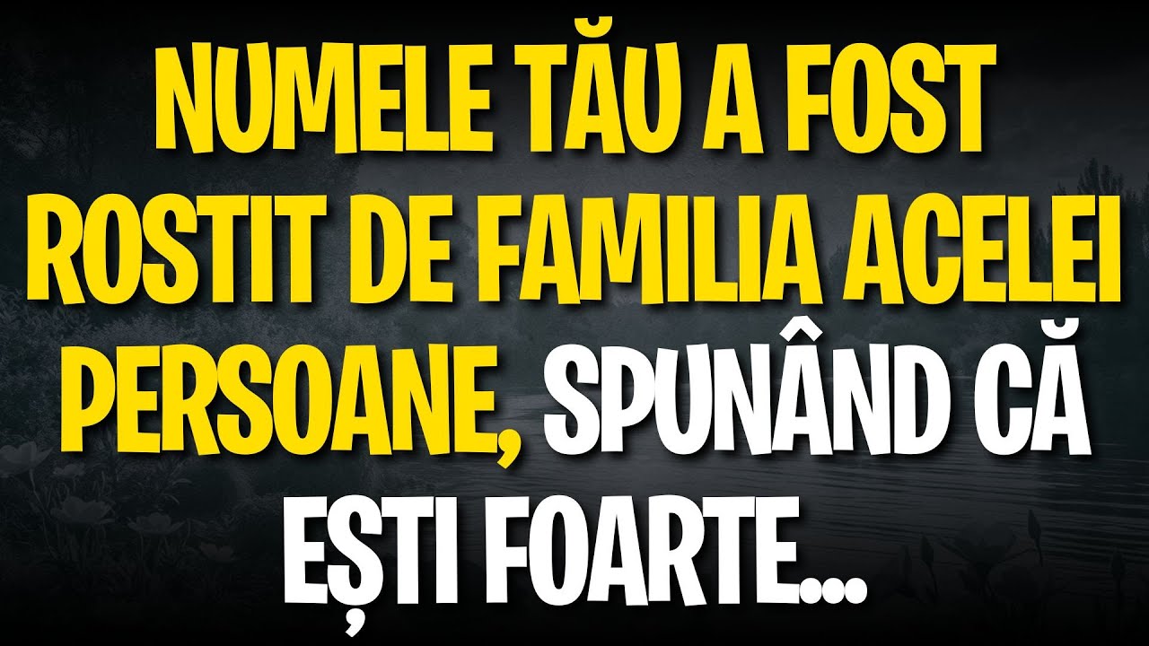 Numele tău a fost rostit de familia acelei persoane, spunând că ești foarte...