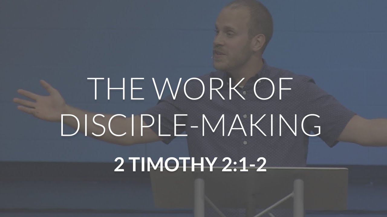 The Work of Disciple-Making (2 Timothy 2:1-2)
