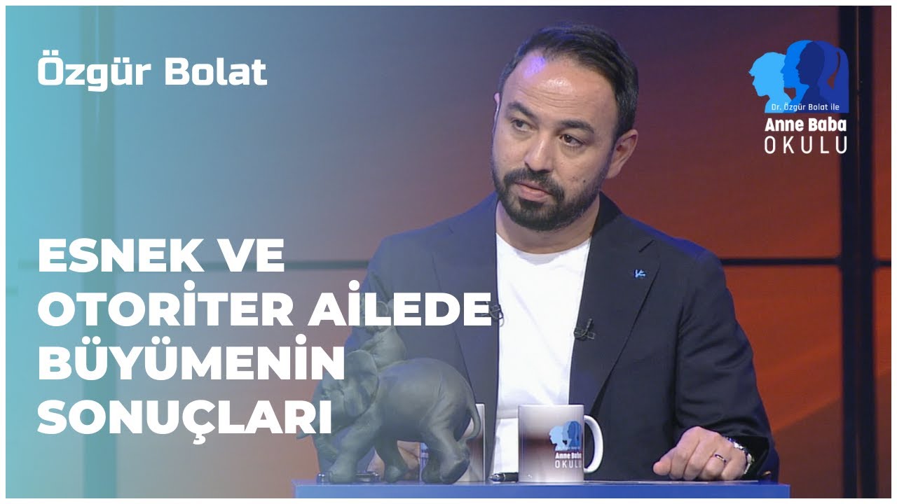 Esnek ve Otoriter Ailede Büyümenin Sonuçları | Özgür Bolat İle Anne Baba Okulu