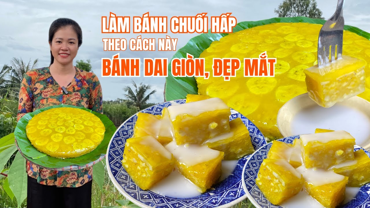 CÁCH LÀM BÁNH CHUỐI HẤP, GIAI GIÒN VÀ ĐẸP MẮT