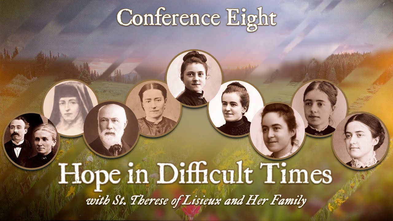 Conference 8 – Hope In Difficult Times with St. Therese and Her Family with Fr. Timothy Gallagher