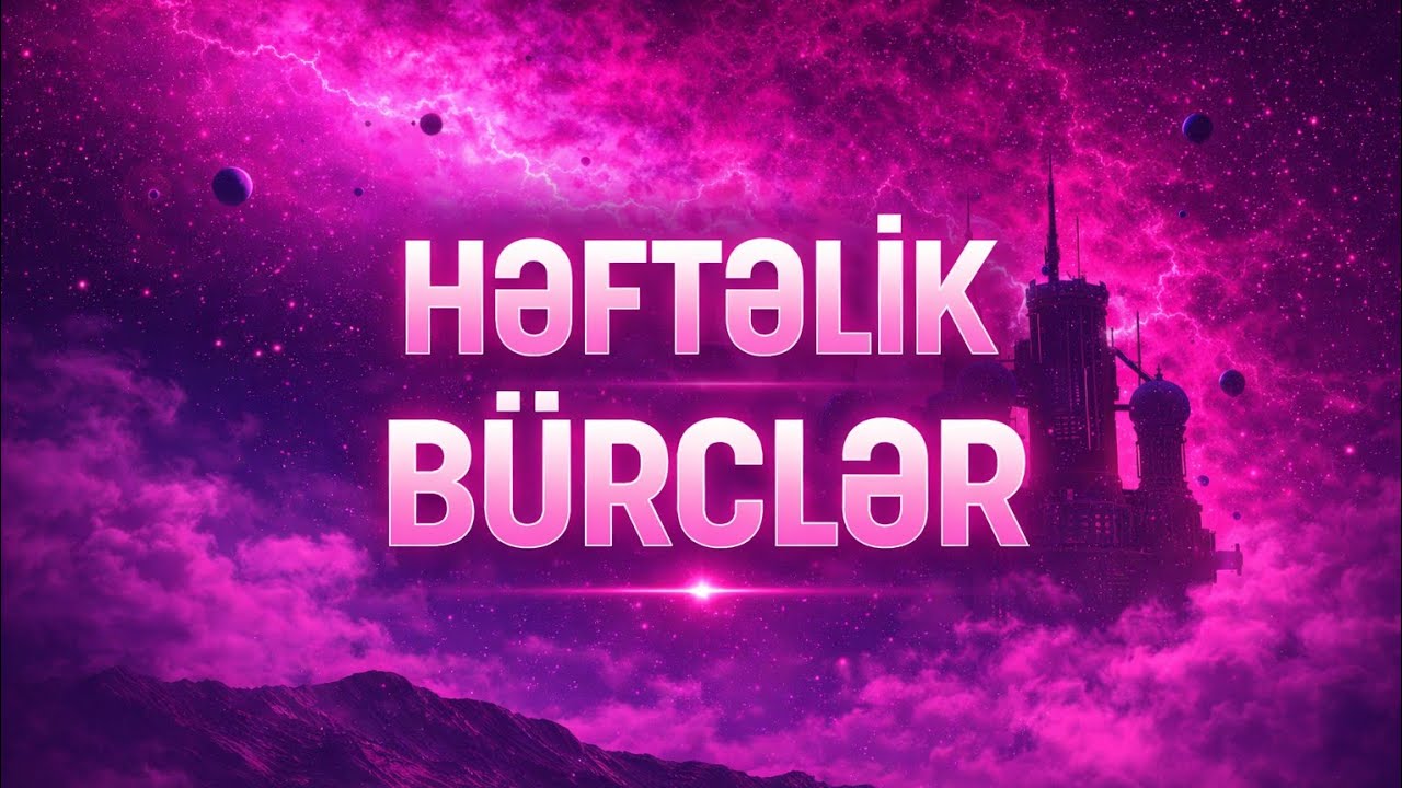 HƏFTƏLİK BÜRC — 9-15 fevral 2026