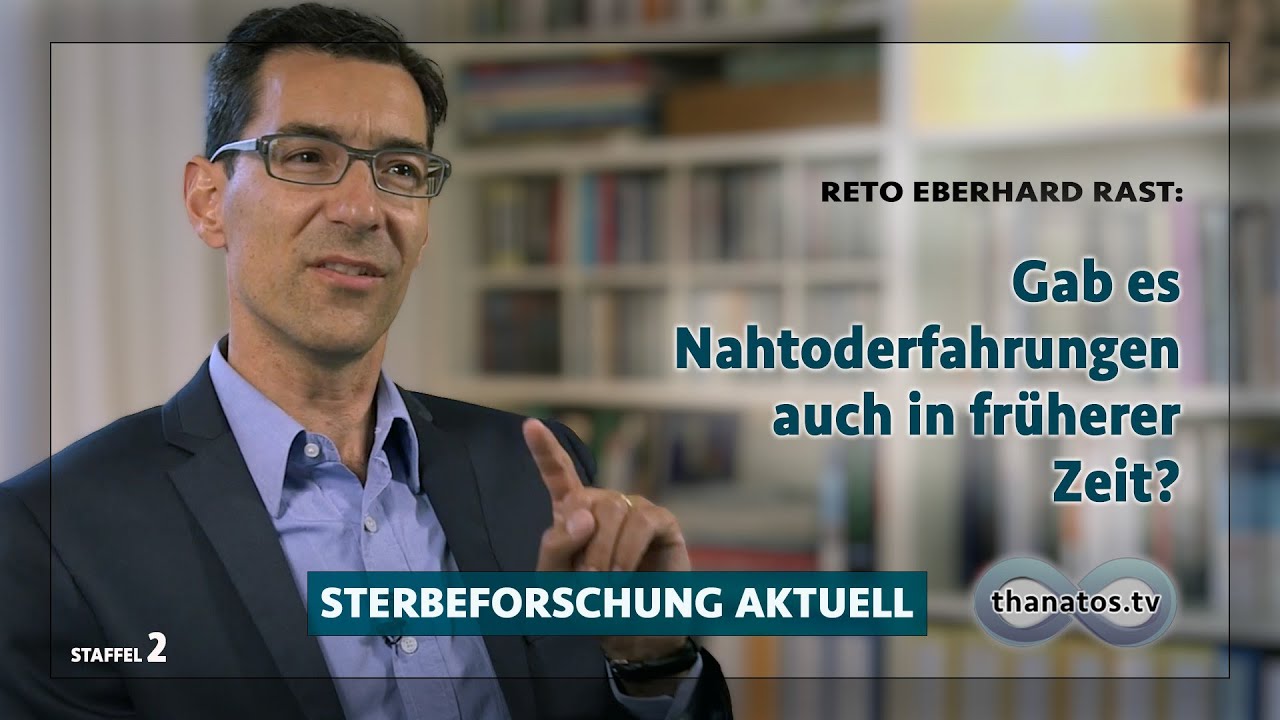 Gab es Nahtoderfahrungen auch in fr&uuml;herer Zeit? | Reto Eberhard Rast in &raquo;Sterbeforschung aktuell&laquo;