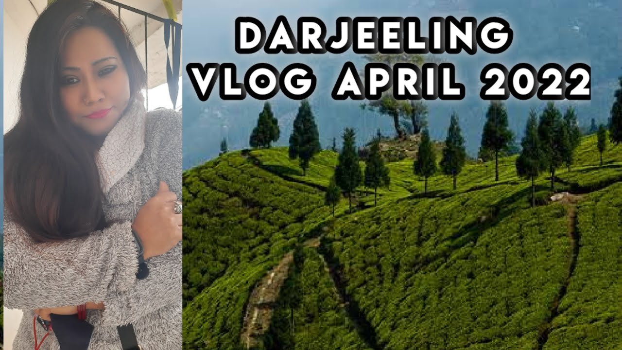 Darjeeling Vlog April 2022 | Darjeeling Tourist Place | Part 1