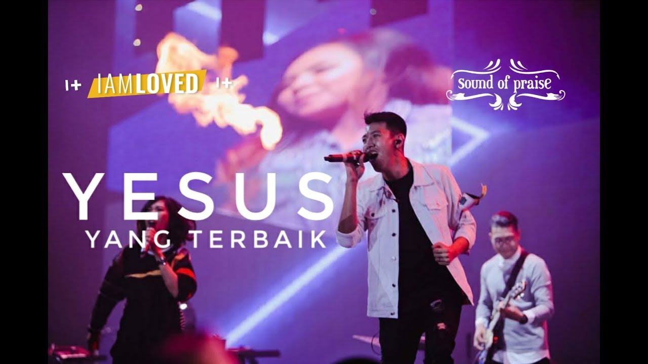 Sound of Praise - Yesus yang Terbaik Live Konser ( ALBUM I AM LOVED )