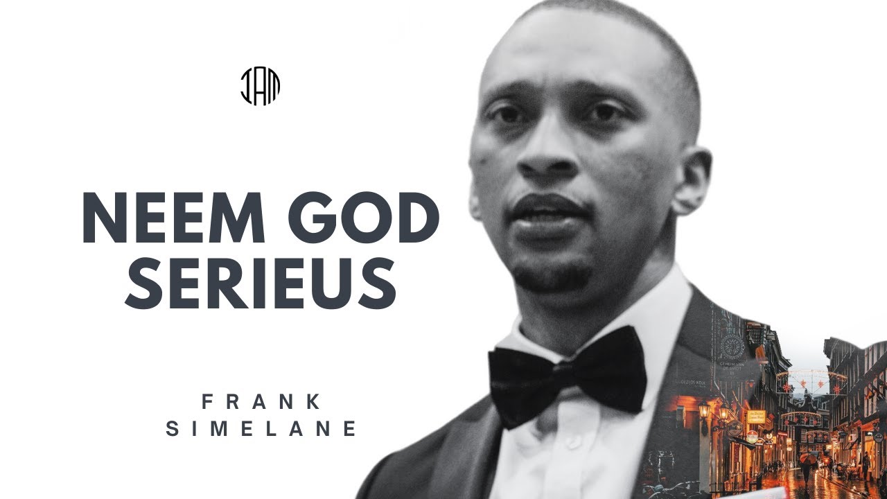 NEEM GOD SERIEUS | Frank Simelane
