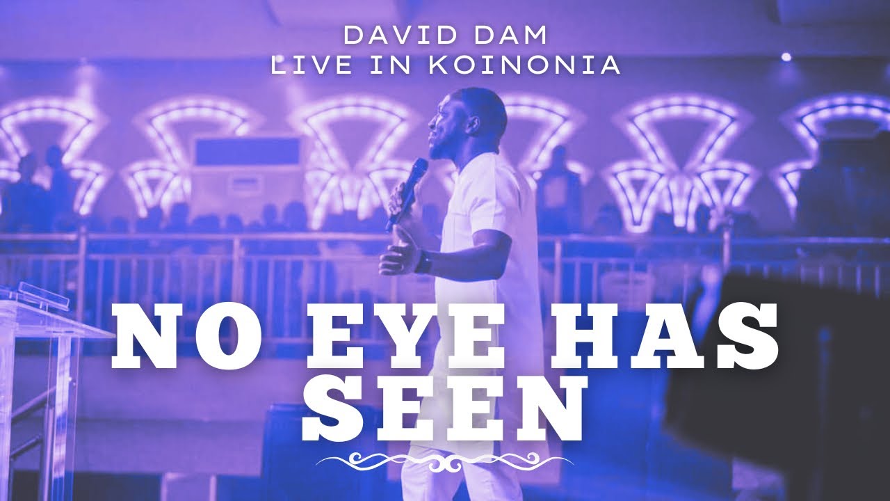 No eye has seen (Jesus Revealed) &bull; DAVID DAM | KOINONIA Abuja