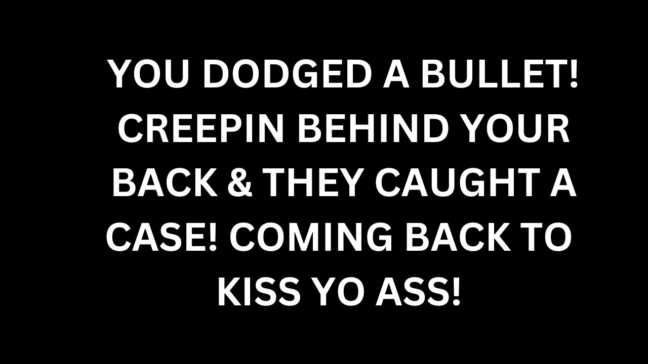 YOU DODGED A BULLET! CREEPIN🎭 BEHIND YOUR BACK & THEY CAUGHT A CASE😔👀 COMING BACK TO KISS YO A$$ 💋