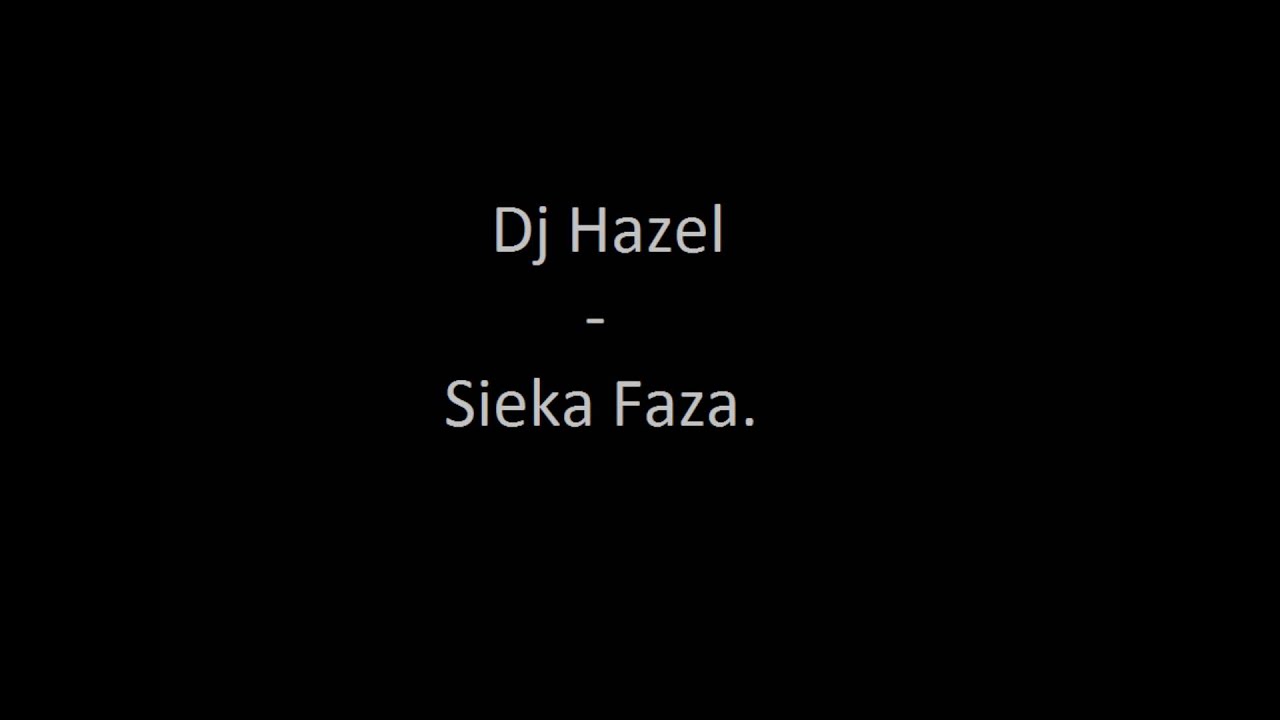 Dj Hazel - Sieka Faza