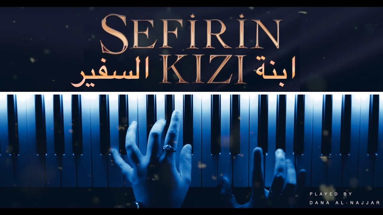 Sefirin Kizi | ابنة السفير | Piano Cover | عزف بيانو | Dana Al Najjar