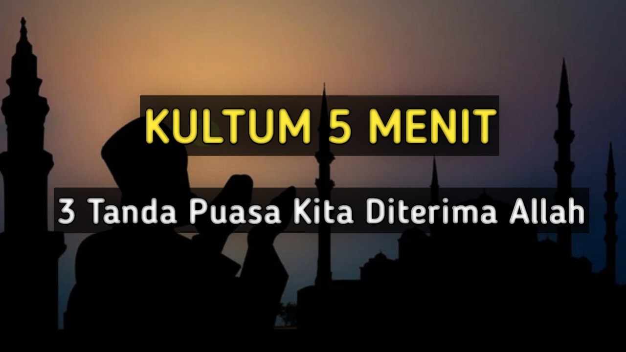 3 Tanda Puasa Kita Diterima Allah | Kultum 5 Menit Ramadhan Menyentuh Hati (Ceramah Ramadhan)