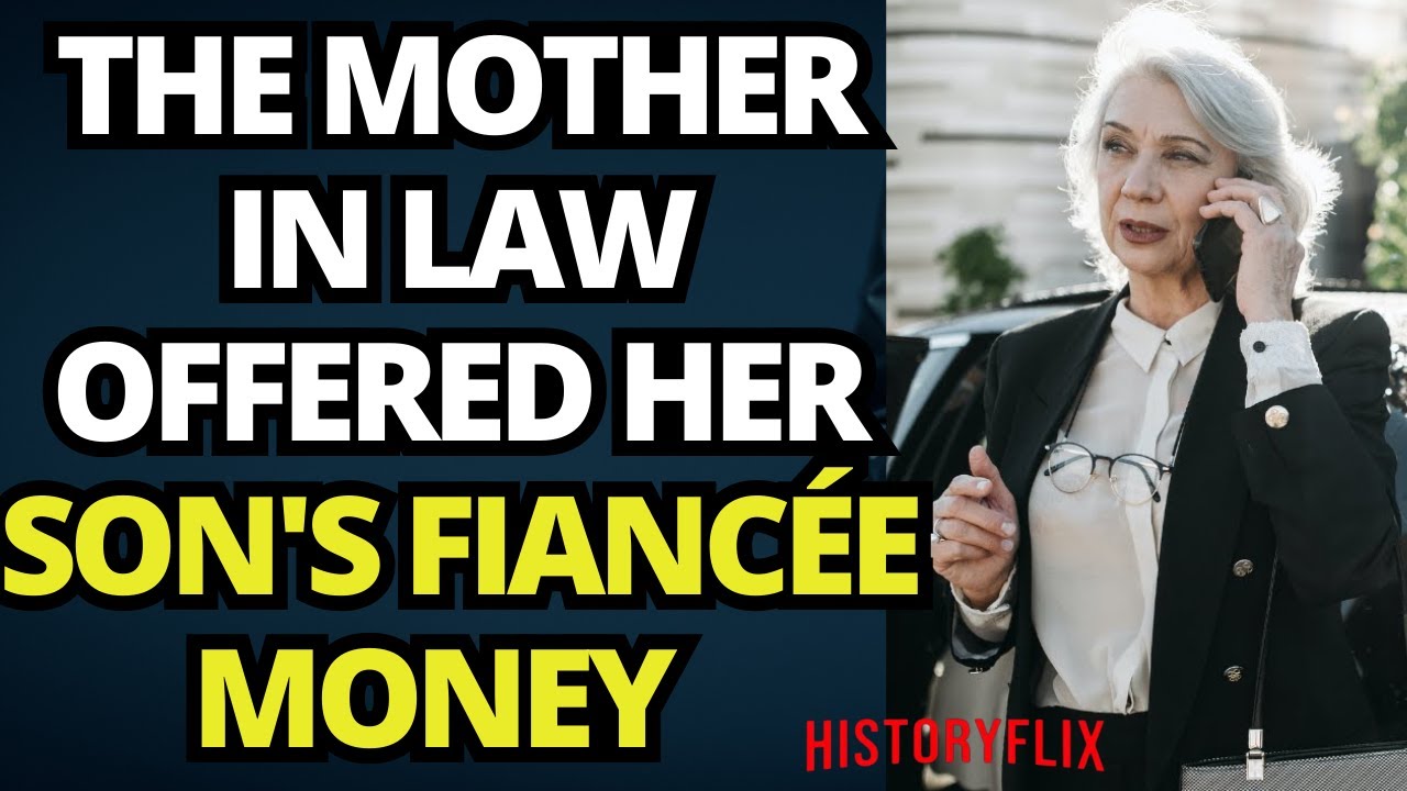 THE MOTHER IN LAW OFFERED HER SON'S FIANC&Eacute;E MONEY