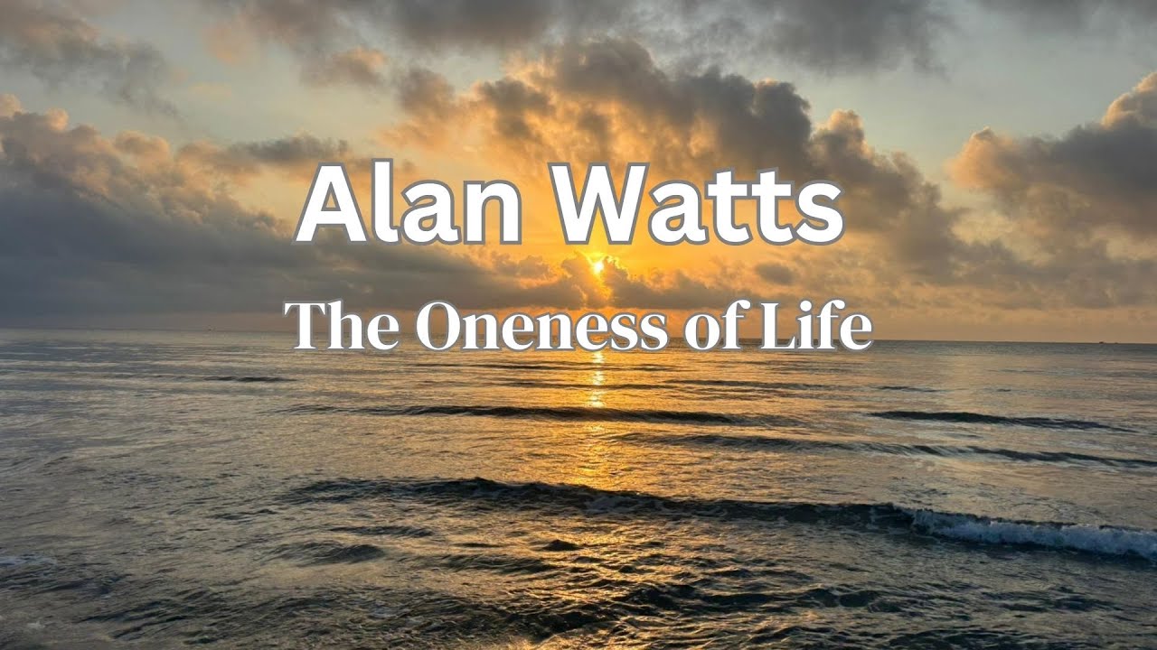 The Oneness of Life || Alan Watts